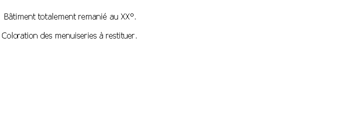 Zone de Texte:  Btiment totalement remani au XX.Coloration des menuiseries  restituer.